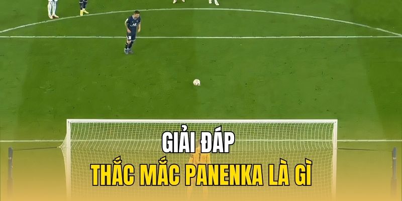 Giải đáp thắc mắc Panenka là gì