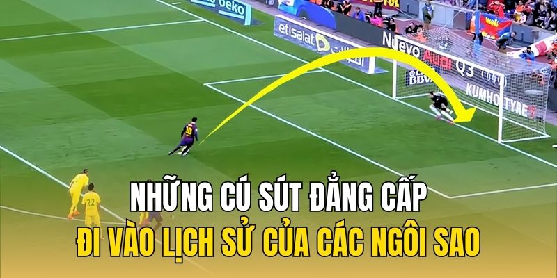 Những cú sút đẳng cấp đi vào lịch sử của các ngôi sao